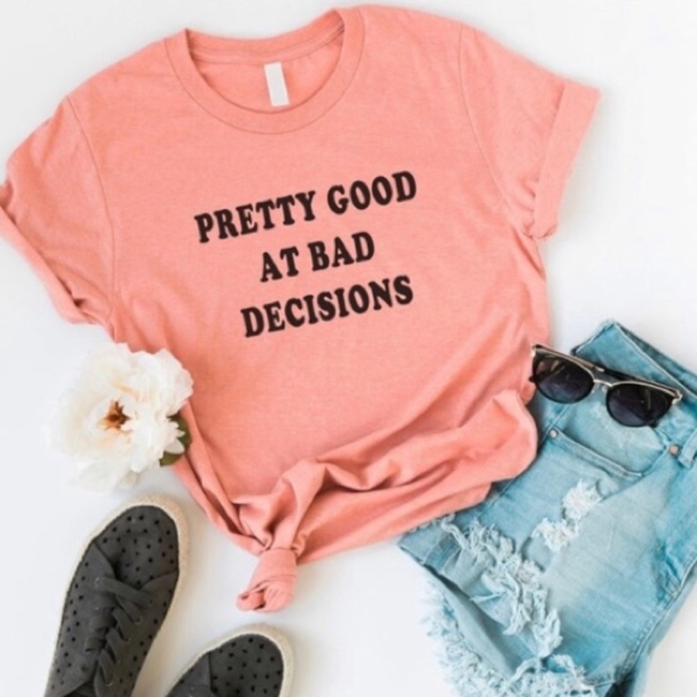 ‘PRETTY GOOD AT BAD DECISIONS’ funny sayings short sleeve Tshirt Small S Large L